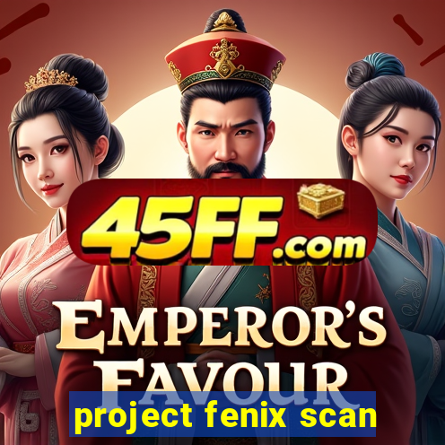 project fenix scan